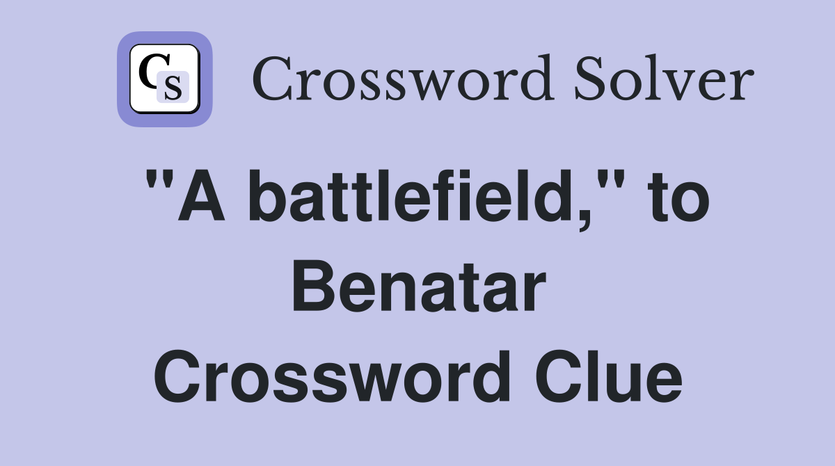 "A battlefield," to Benatar Crossword Clue