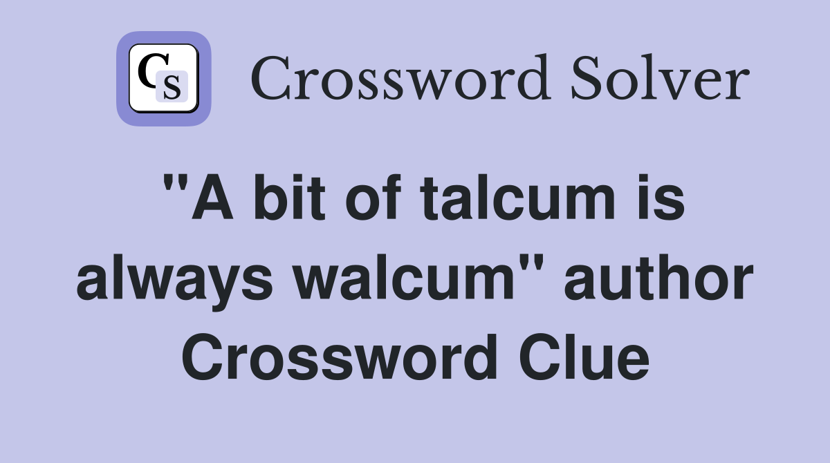 "A bit of talcum is always walcum" author Crossword Clue