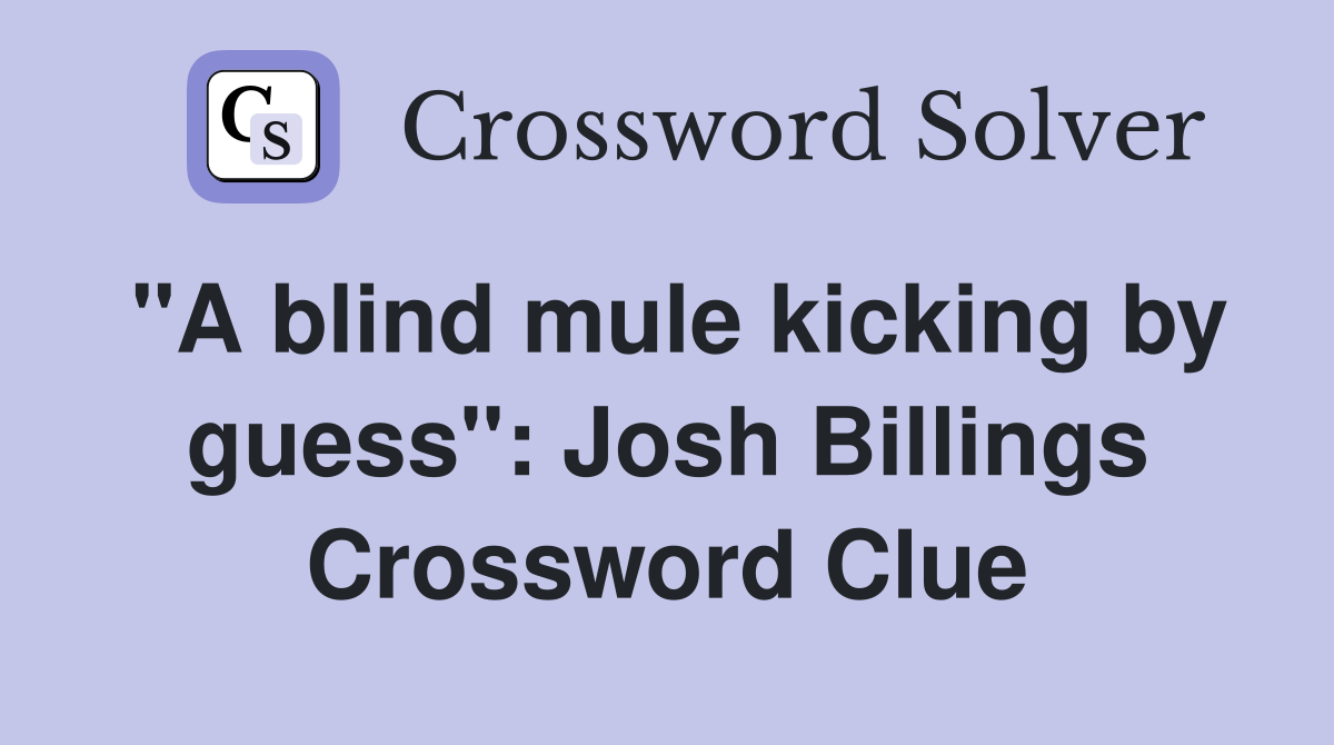 "A blind mule kicking by guess": Josh Billings Crossword Clue