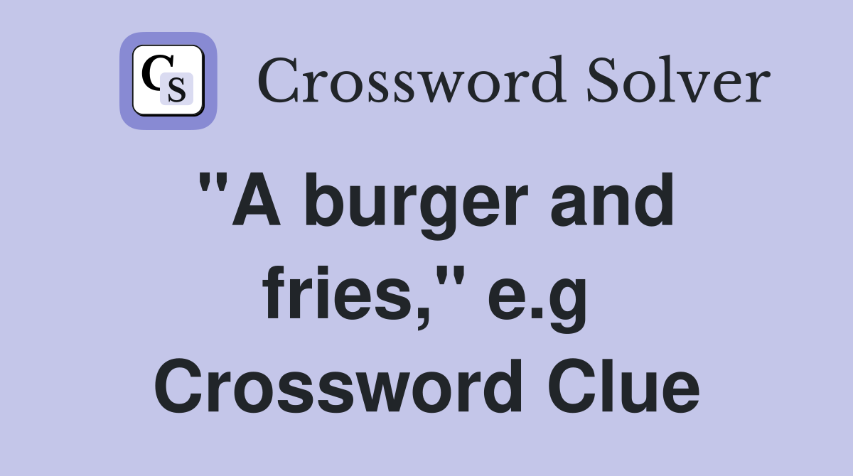 "A burger and fries," e.g Crossword Clue