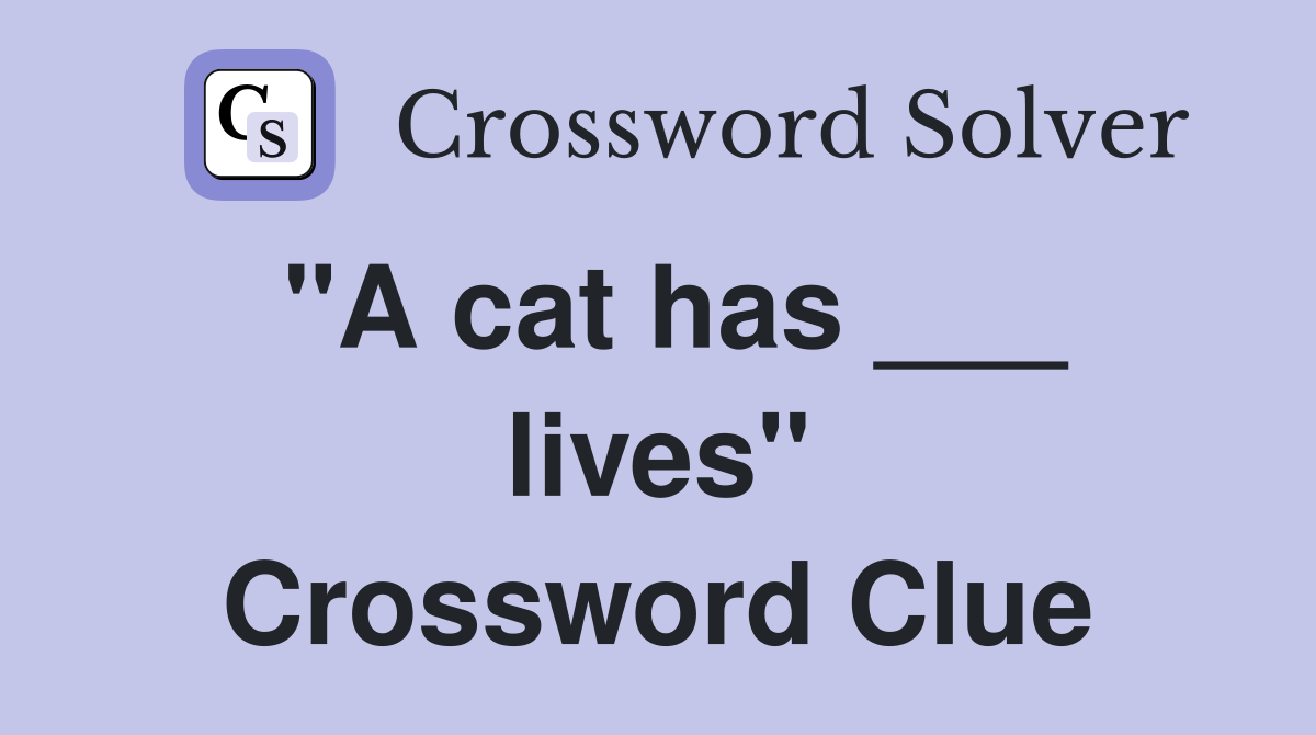 "A cat has ___ lives" Crossword Clue