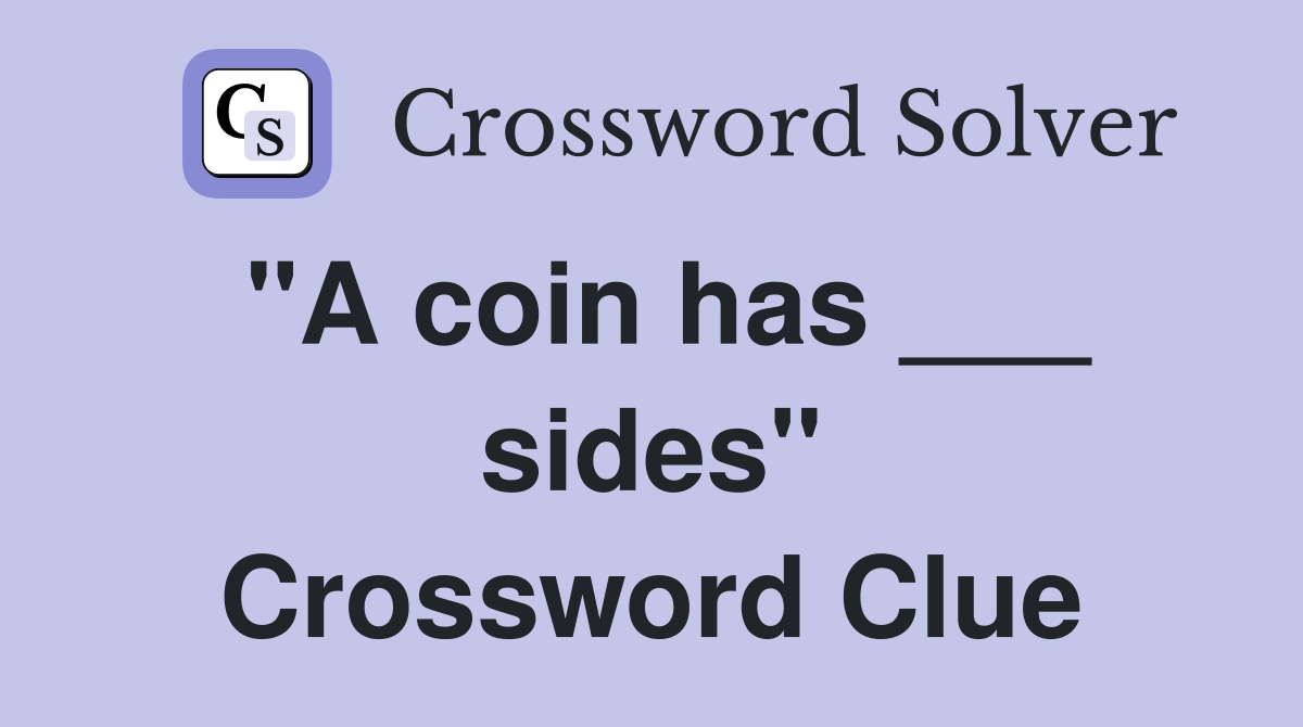 "A coin has ___ sides" Crossword Clue