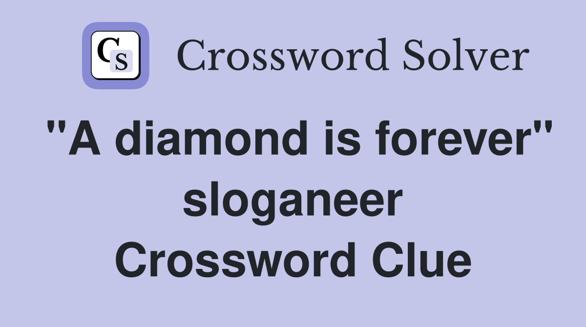 "A diamond is forever" sloganeer Crossword Clue