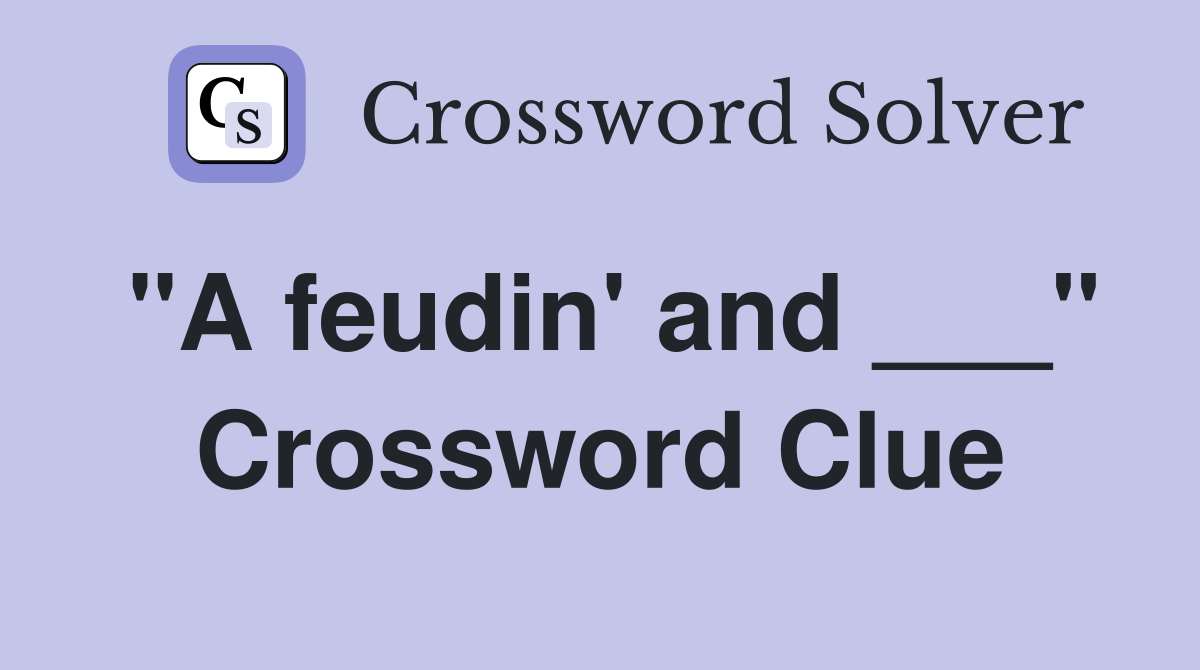 "A feudin' and ___" Crossword Clue