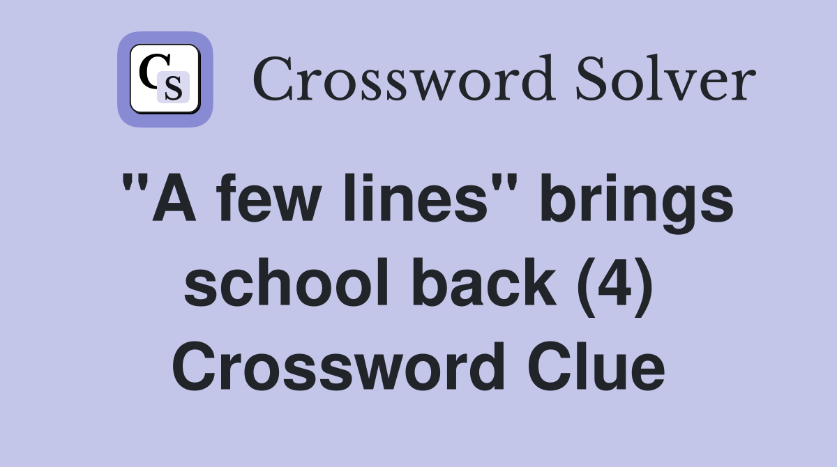 "A few lines" brings school back (4) Crossword Clue