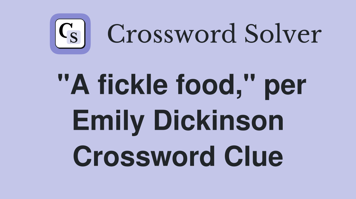 "A fickle food," per Emily Dickinson Crossword Clue