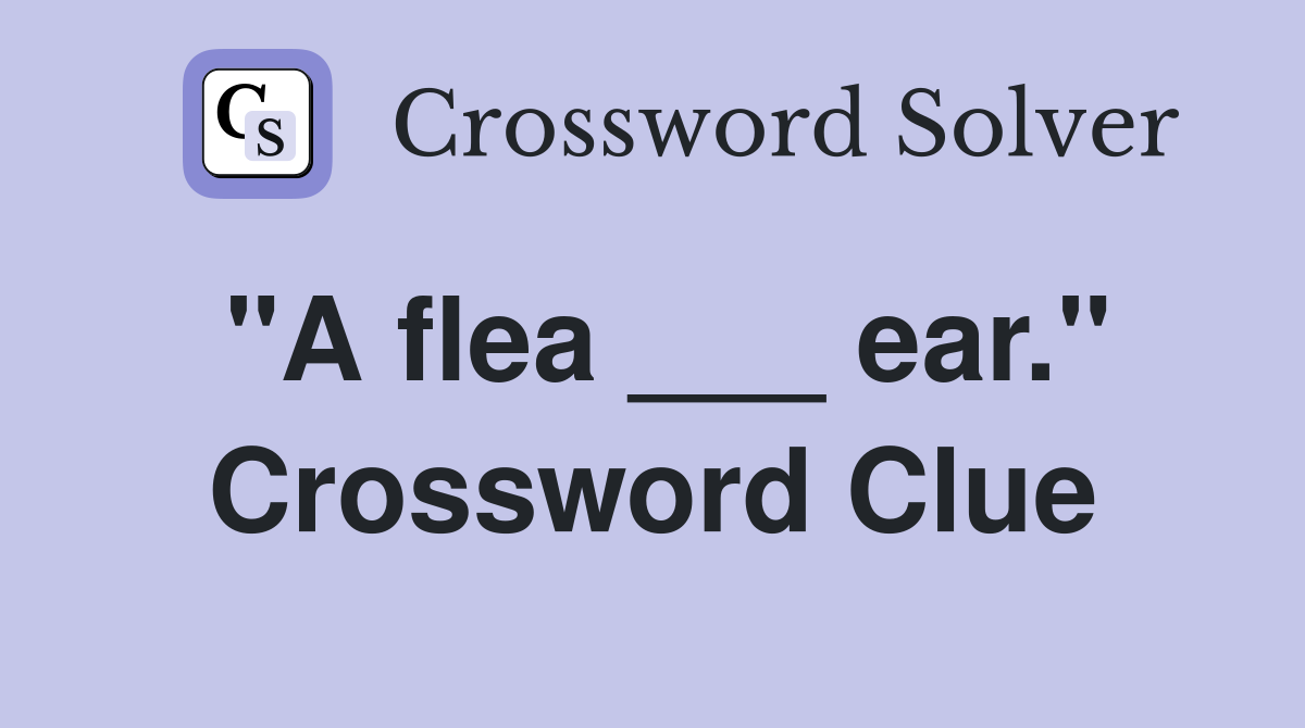 "A flea ___ ear." Crossword Clue