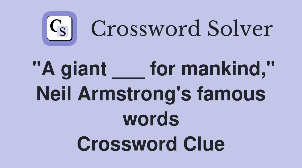 "A giant ___ for mankind," Neil Armstrong's famous words Crossword Clue