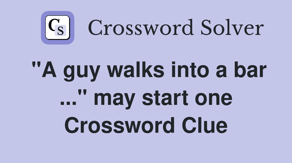 "A guy walks into a bar ..." may start one Crossword Clue