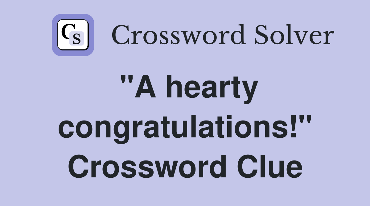 "A hearty congratulations!" Crossword Clue