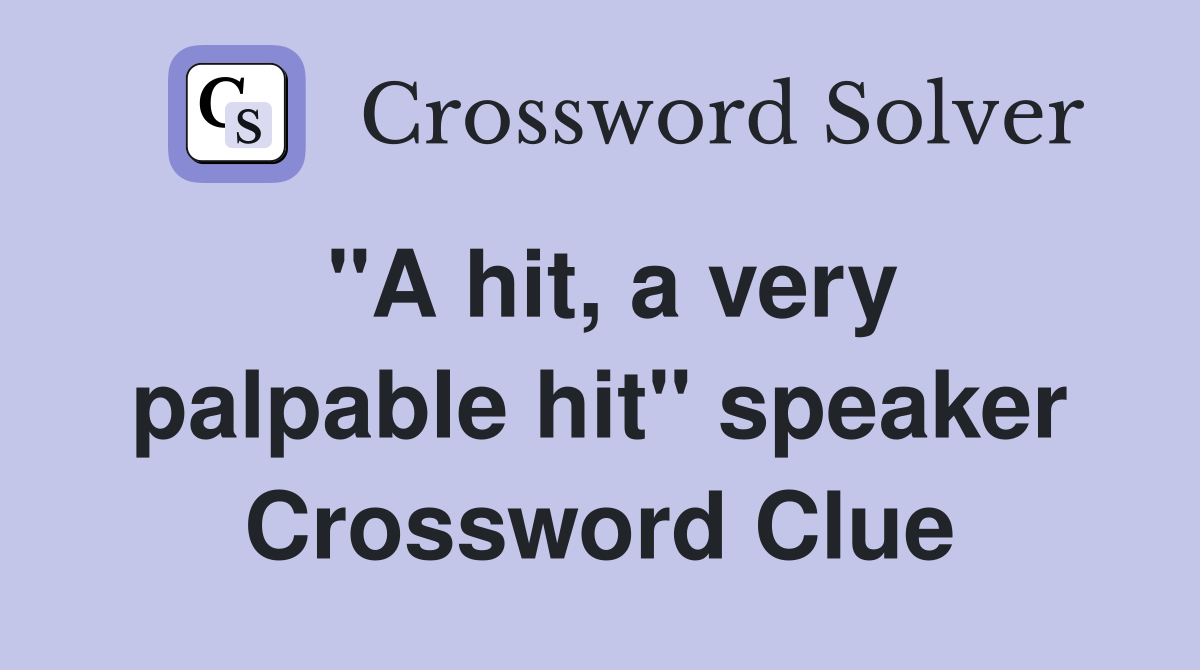 "A hit, a very palpable hit" speaker Crossword Clue