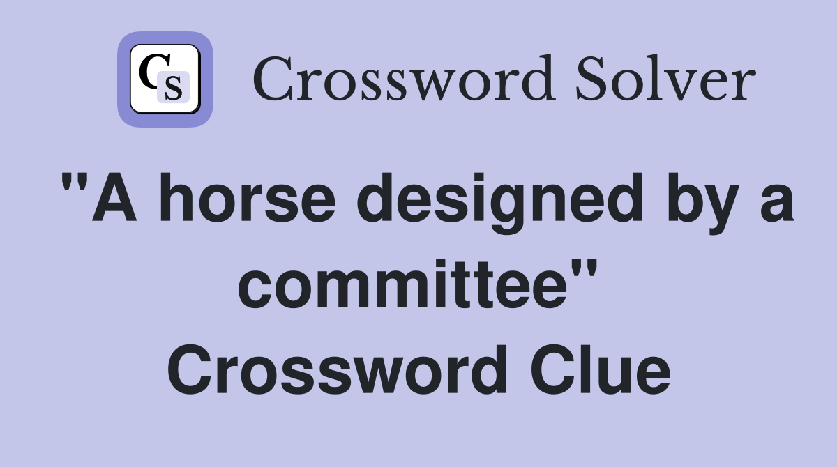 "A horse designed by a committee" Crossword Clue