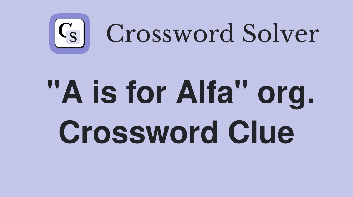 "A is for Alfa" org. Crossword Clue