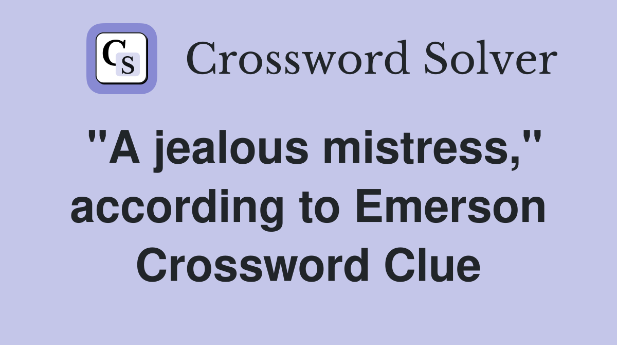 "A jealous mistress," according to Emerson Crossword Clue
