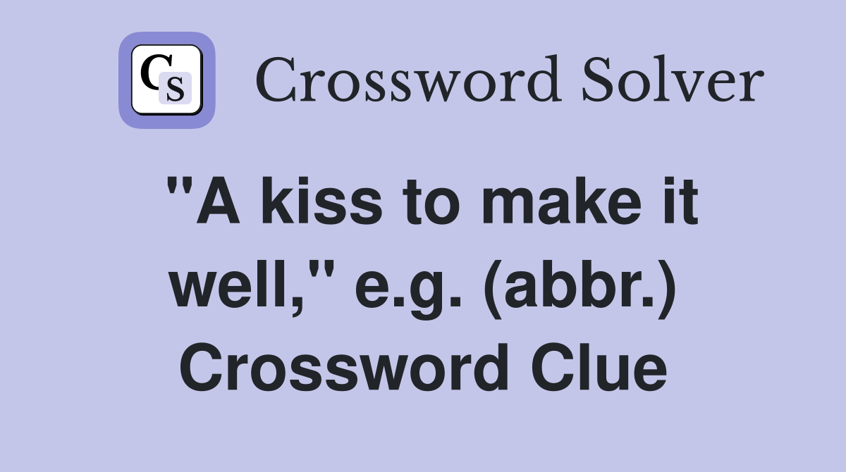 "A kiss to make it well," e.g. (abbr.) Crossword Clue