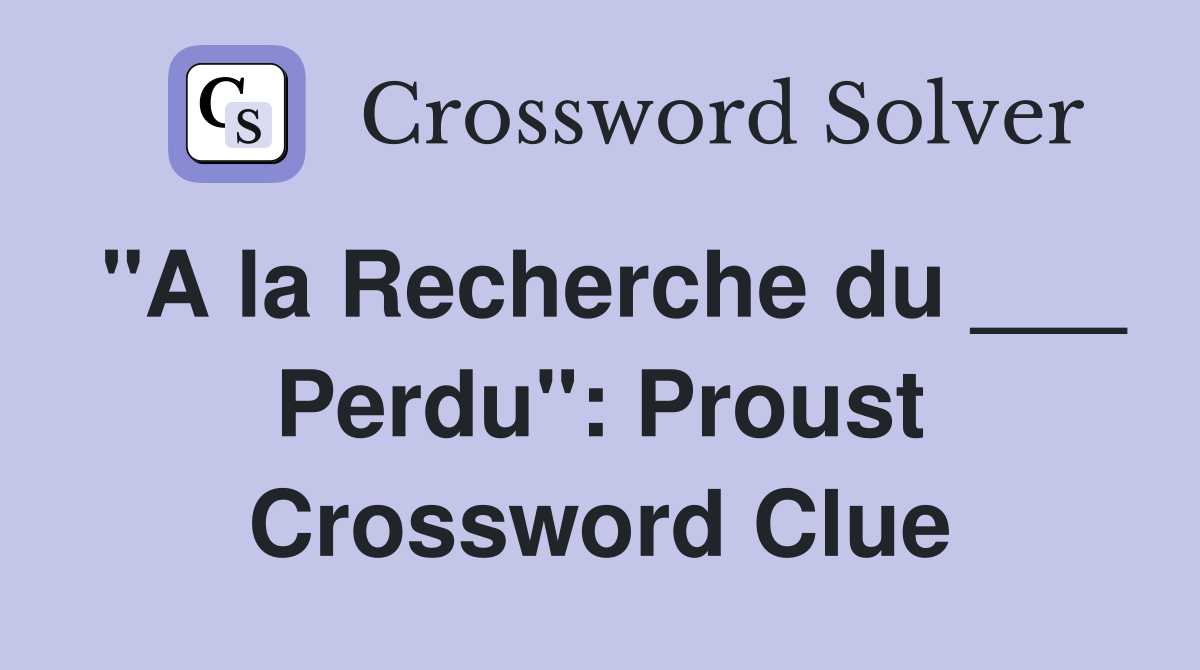 "A la Recherche du ___ Perdu": Proust Crossword Clue