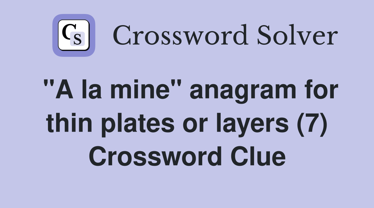 "A la mine" anagram for thin plates or layers (7) Crossword Clue