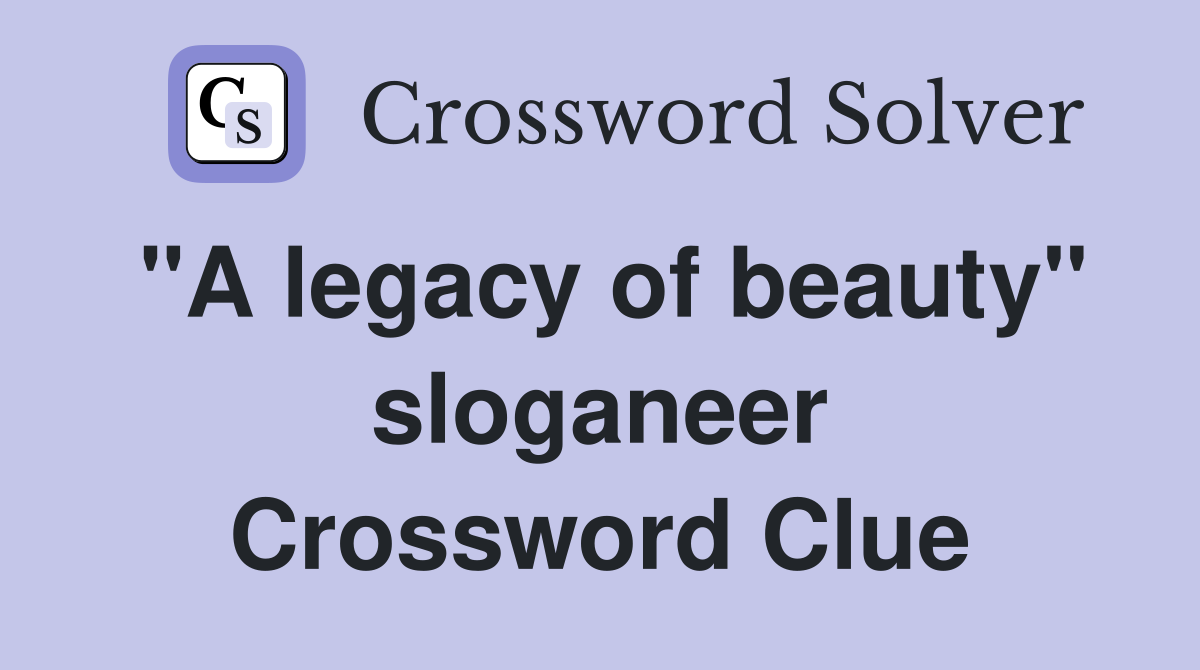 "A legacy of beauty" sloganeer Crossword Clue