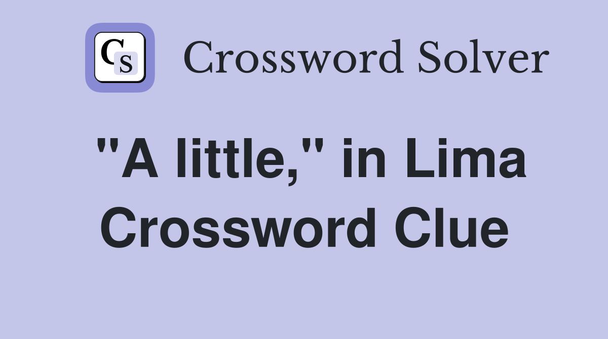 "A little," in Lima Crossword Clue