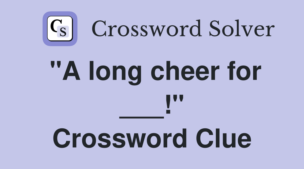 "A long cheer for ___!" Crossword Clue