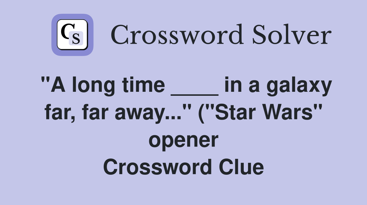 quot A long time in a galaxy far far away quot ( quot Star Wars quot opener quot A long time in a galaxy far far away quot ( quot Star Wars quot opener