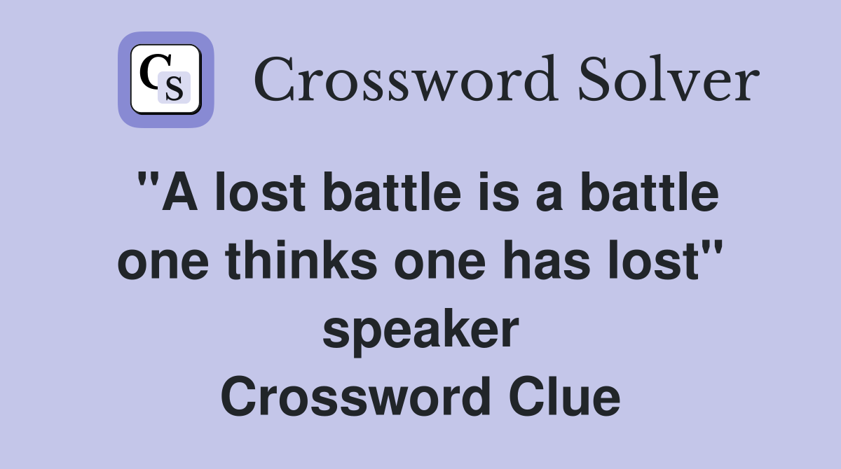 "A lost battle is a battle one thinks one has lost" speaker Crossword Clue