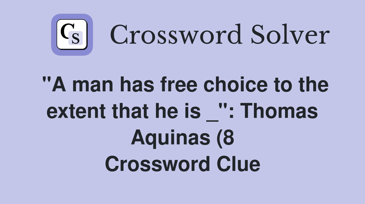 quot A man has free choice to the extent that he is quot : Thomas Aquinas (8 quot A man has free choice to the extent that he is quot : Thomas Aquinas (8