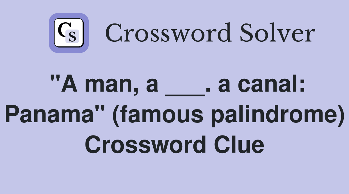 "A man, a ___. a canal: Panama" (famous palindrome) Crossword Clue