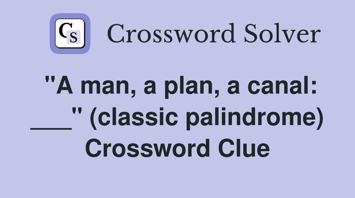 "A man, a plan, a canal: ___" (classic palindrome) Crossword Clue