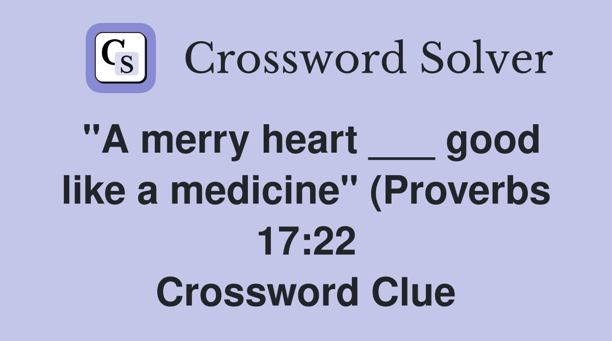 quot A merry heart good like a medicine quot (Proverbs 17:22) Crossword quot A merry heart good like a medicine quot (Proverbs 17:22) Crossword
