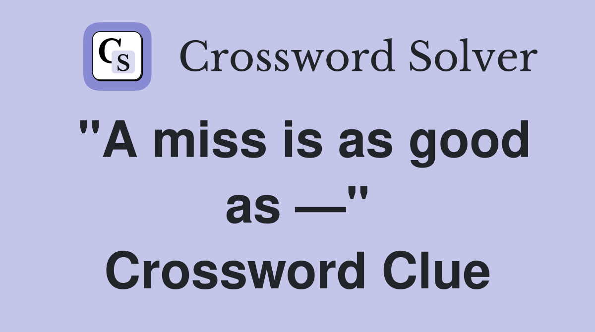 "A miss is as good as —" Crossword Clue