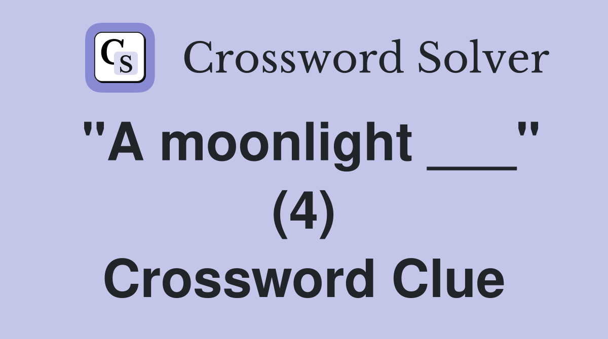 "A moonlight ___" (4) Crossword Clue