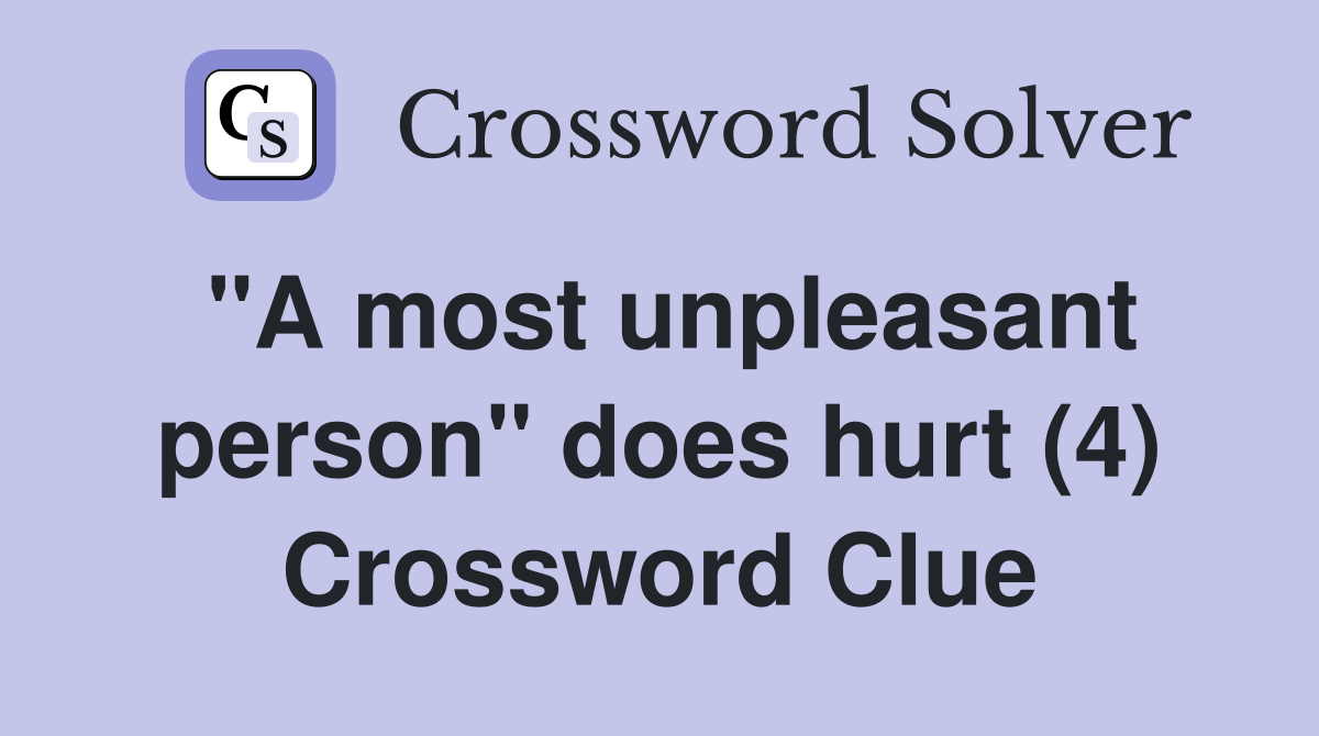 "A most unpleasant person" does hurt (4) Crossword Clue