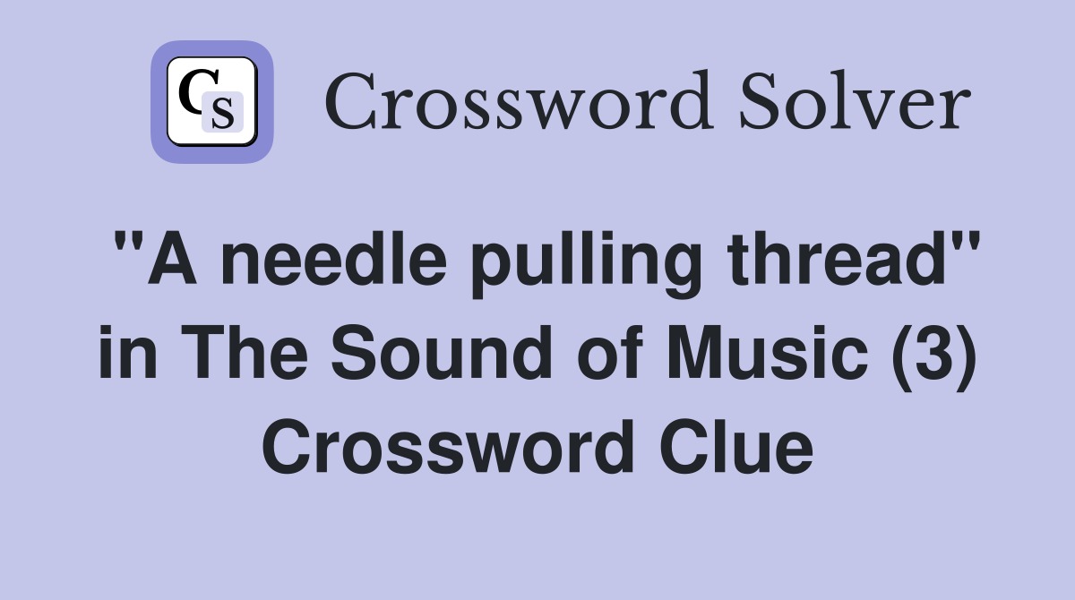 "A needle pulling thread" in The Sound of Music (3) Crossword Clue