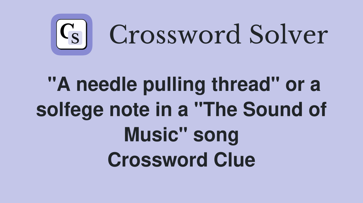 "A needle pulling thread" or a solfege note in a "The Sound of Music" song Crossword Clue