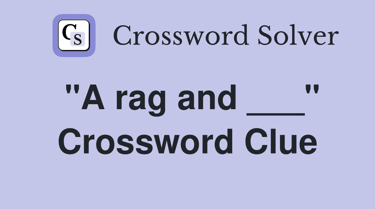 "A rag and ___" Crossword Clue