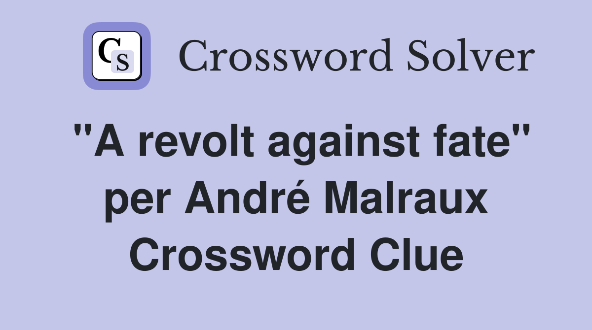 "A revolt against fate" per André Malraux Crossword Clue