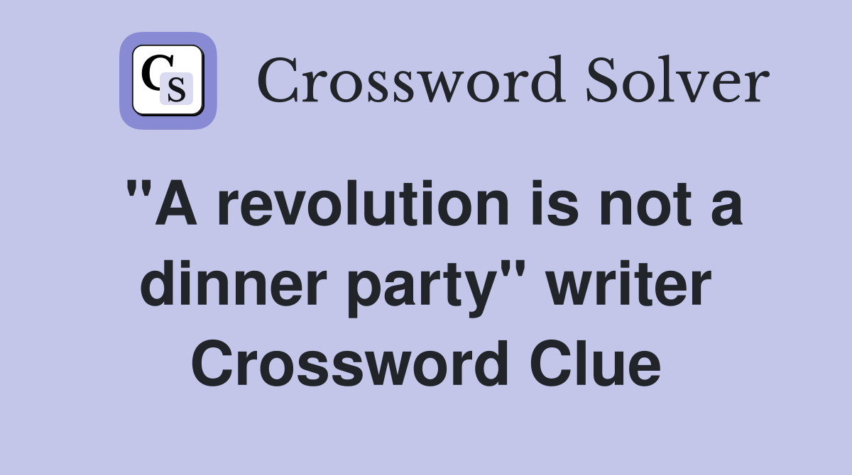 "A revolution is not a dinner party" writer Crossword Clue