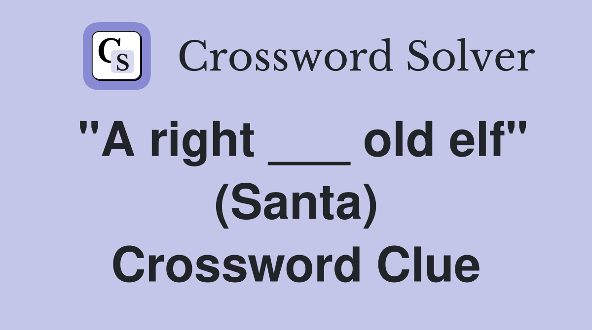 "A right ___ old elf" (Santa) Crossword Clue