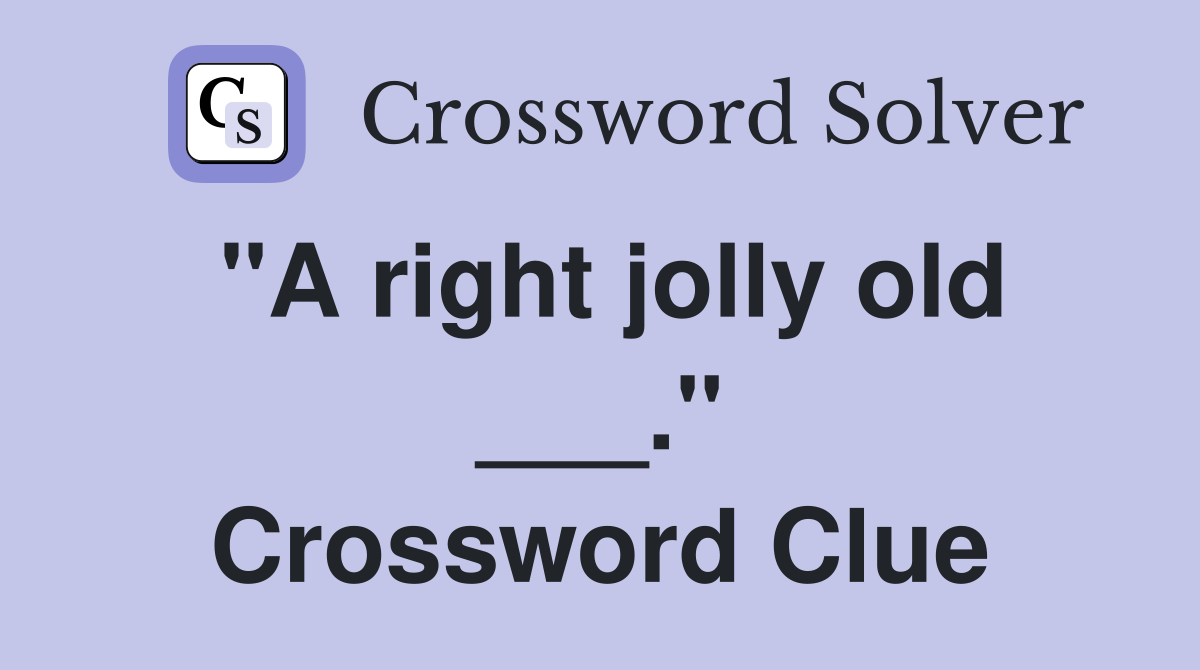 "A right jolly old ___." Crossword Clue