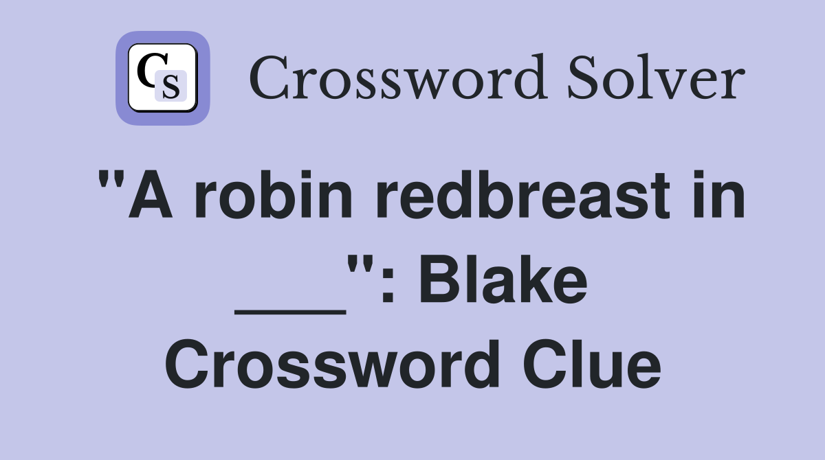 "A robin redbreast in ___": Blake Crossword Clue