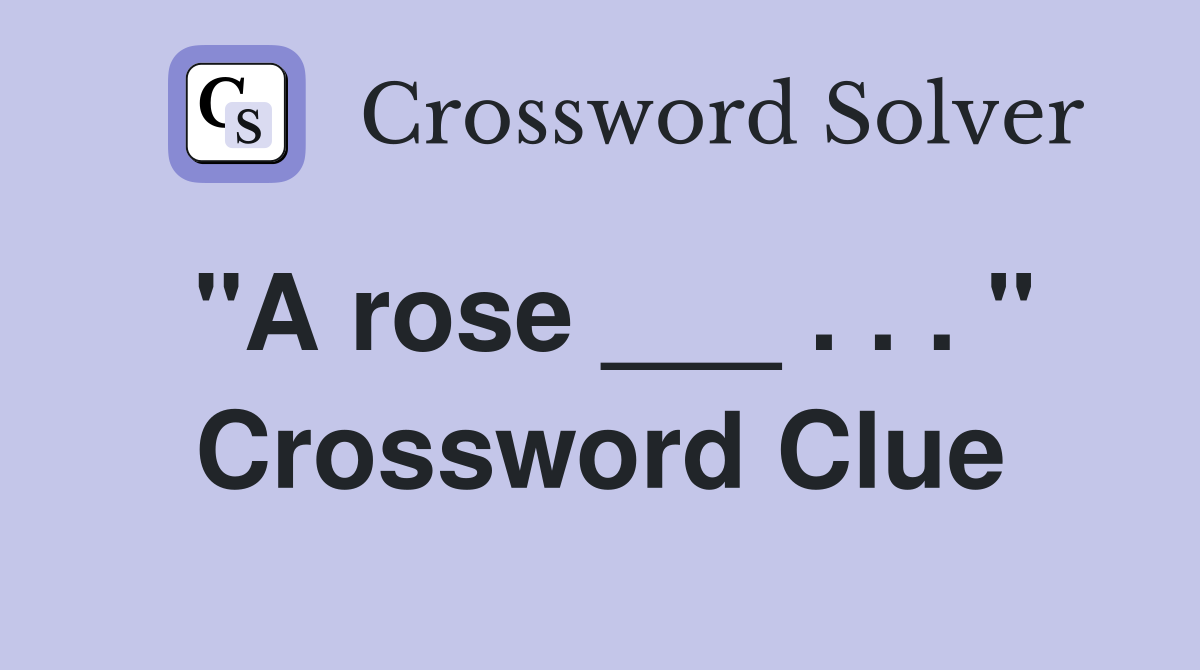 "A rose ___ . . . " Crossword Clue