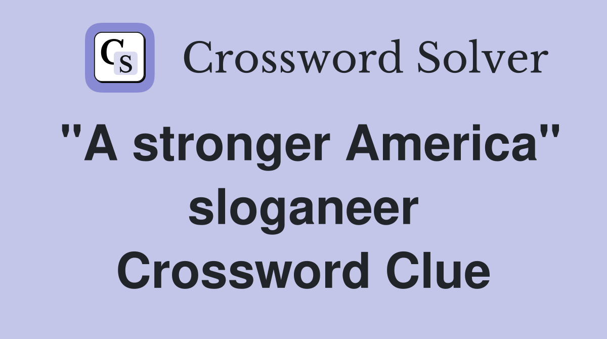 "A stronger America" sloganeer Crossword Clue