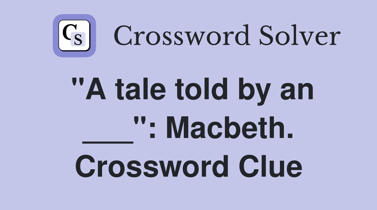 "A tale told by an ___": Macbeth. Crossword Clue