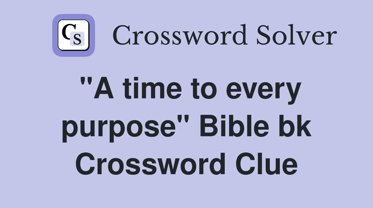 "A time to every purpose" Bible bk Crossword Clue