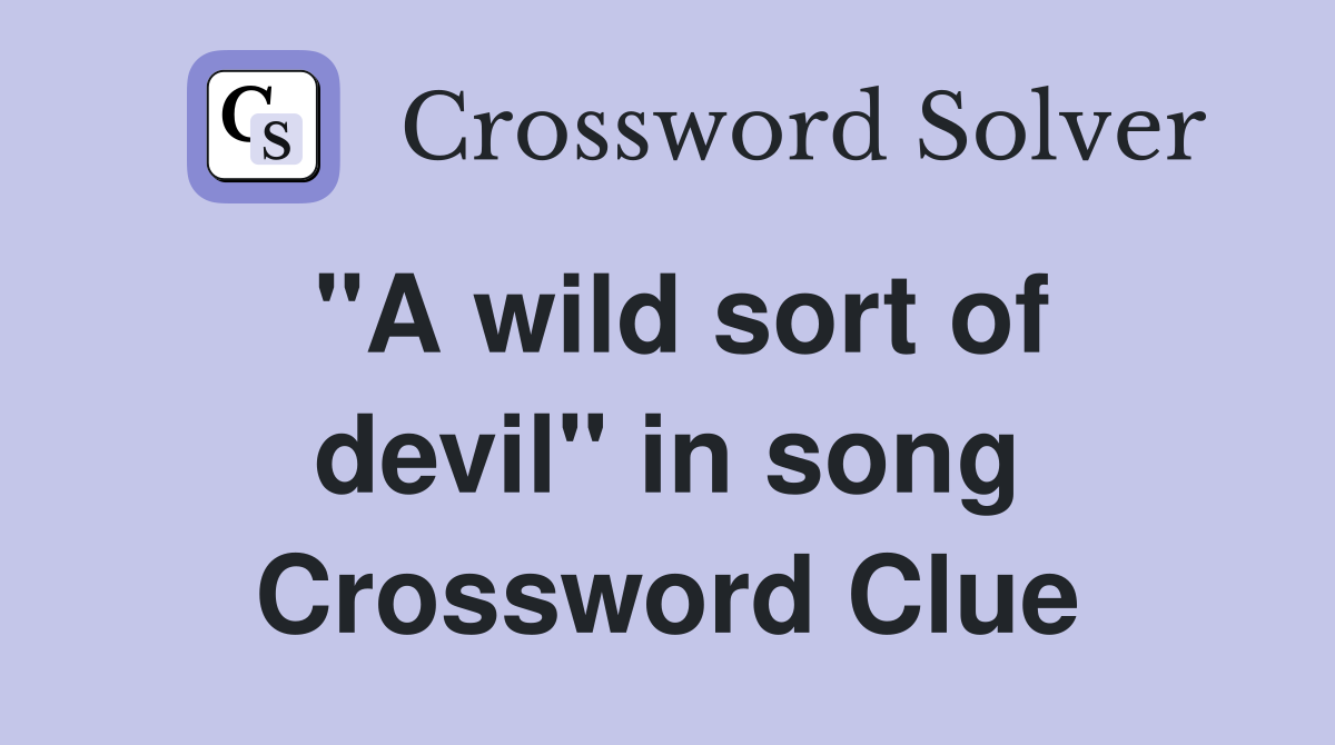"A wild sort of devil" in song Crossword Clue