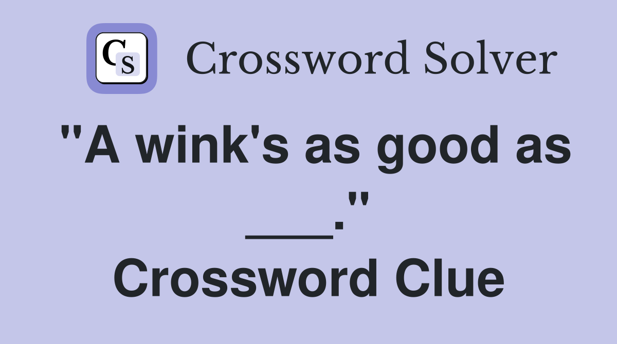 "A wink's as good as ___." Crossword Clue