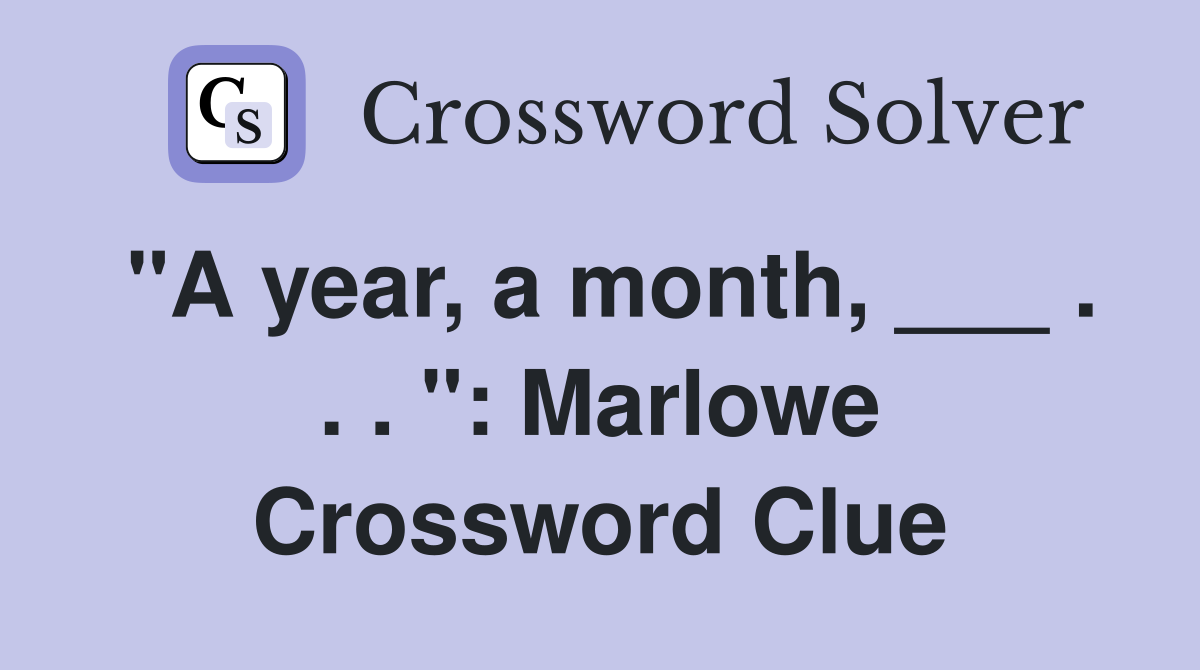 "A year, a month, ___ . . . ": Marlowe Crossword Clue