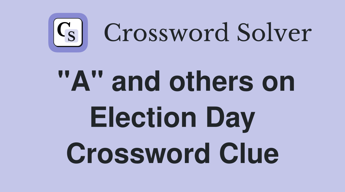"A" and others on Election Day Crossword Clue