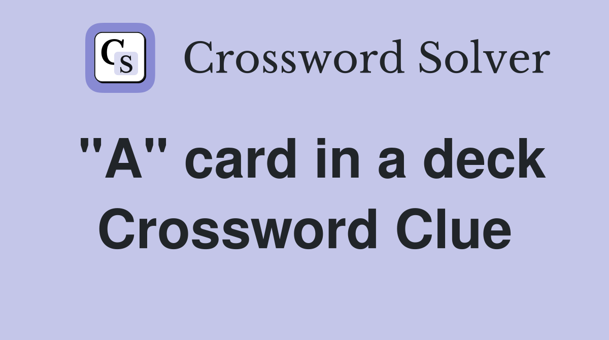 "A" card in a deck Crossword Clue